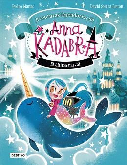 ANNA KADABRA. AVENTURAS LEGENDARIAS 3. EL ÚLTIMO NARVAL | 9788408295372 | MAÑAS, PEDRO/SIERRA LISTÓN, DAVID