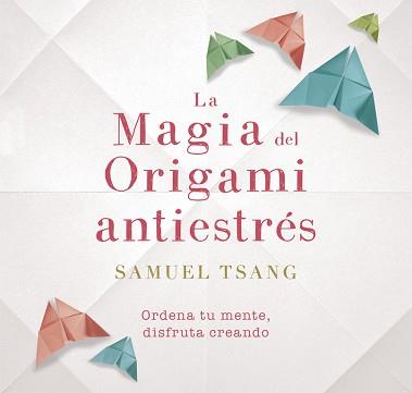 LA MAGIA DEL ORIGAMI ANTIESTRÉS | 9788401018718 | TSANG, SAMUEL