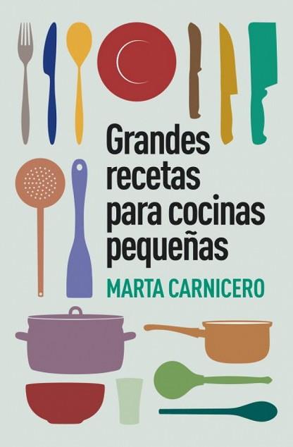 GRANDES RECETAS PARA COCINAS PEQUEÑAS | 9788401348129 | CARNICERO, MARTA