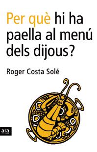 PER QUE HI HA PAELLA AL MENU DELS DIJOUS? | 9788496201750 | COSTA SOLE, ROGER