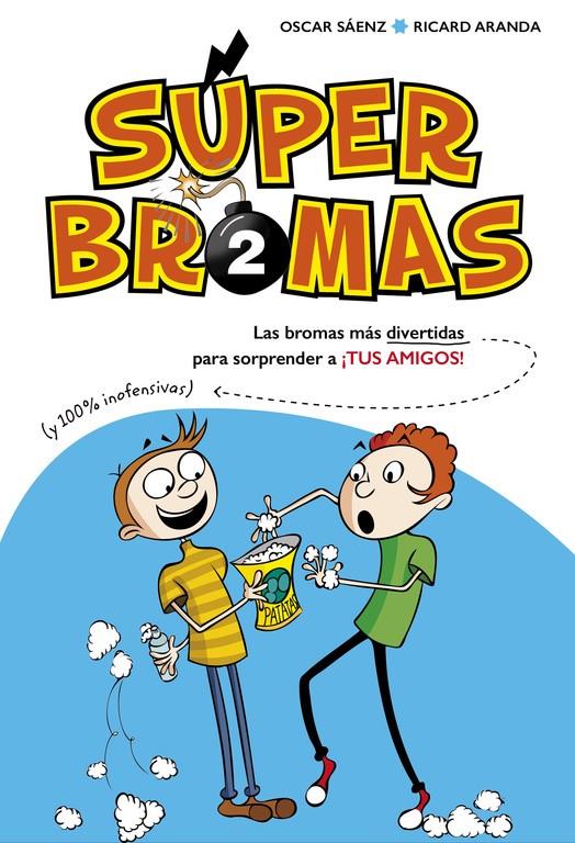 SÚPER BROMAS. LAS BROMAS MÁS DIVERTIDAS (Y 100% INOFENSIVAS) PARA SORPRENDER A ¡ | 9788490435878 | SAENZ, OSCAR/ARANDA, RICARD