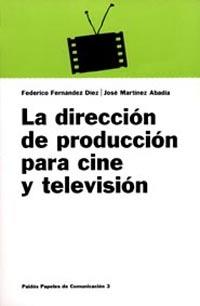 DIRECCION DE PRODUCCION PARA CINE Y TELEVISION, L | 9788475099729 | FERNANDEZ DIEZ, FEDERICO / MARTINEZ ABAD