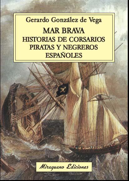 MAR BRAVA. HISTORIAS DE CORSARIOS, PIRATAS Y NEGREROS ESPAÑOLES | 9788478134106 | GÓNZALEZ DE VEGA, GERARDO