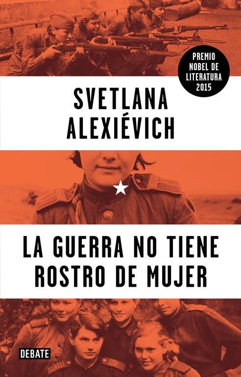 LA GUERRA NO TIENE ROSTRO DE MUJER | 9788499925752 | ALEXIÉVICH,SVETLANA