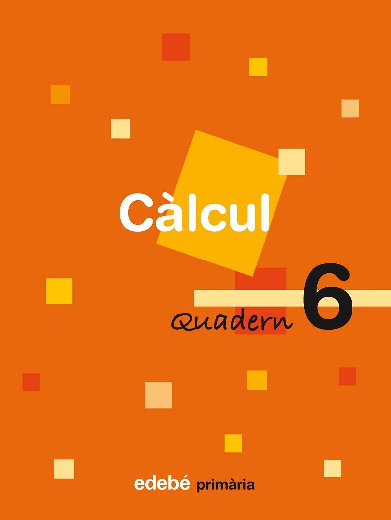 CÀLCUL, 3 EDUCACIÓ PRIMÀRIA, CICLE MITJÀ. QUADERN 6 | 9788423690527 | EDEBÉ (OBRA COLECTIVA)