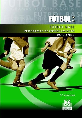 FUTBOL BASE. PROGRAMAS DE ENTRENAMIENTO 12-13 AÑOS | 9788480192545 | VARIOS AUTORES