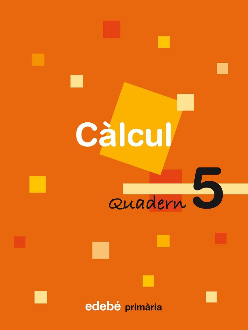 CÀLCUL, 3 EDUCACIÓ PRIMÀRIA, CICLE MITJÀ. QUADERN 5 | 9788423690510 | EDEBÉ (OBRA COLECTIVA)