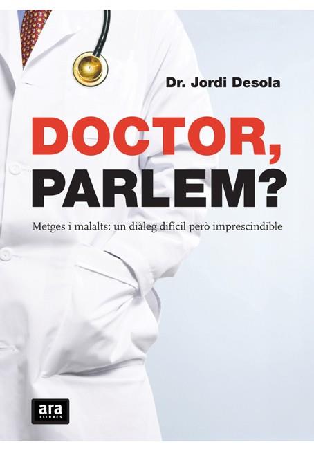 DOCTOR, PARLEM? : METGES I MALALTS, UN DIALEG DIFICIL PERO I | 9788492406654 | DESOLA ALA, JORDI