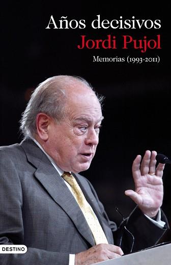 MEMORIAS (1993-2011). AÑOS DECISIVOS | 9788423345649 | PUJOL, JORDI