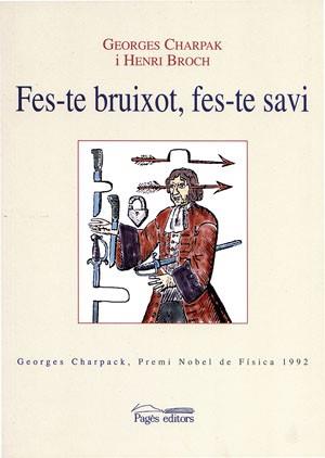 FES-TE BRUIXOT FES-TE SAVI | 9788497791564 | BROCH, HENRY                  /CHARPAK, GEORGES