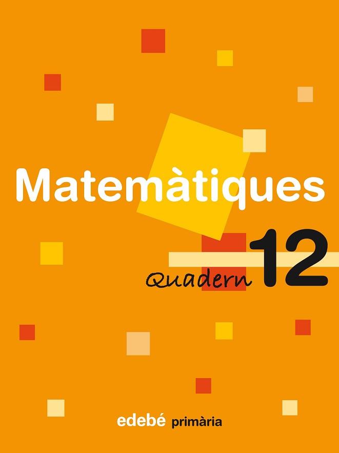 MATEMÀTIQUES, 4 EDUCACIÓ PRIMÀRIA, CICLE MITJÀ. QUADERN 12 | 9788423690992 | EDEBÉ (OBRA COLECTIVA)