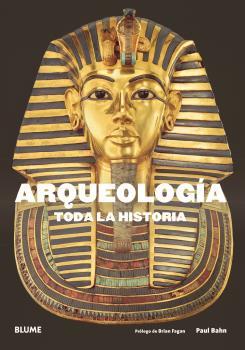 ARQUEOLOGÍA. TODA LA HISTORIA | 9788417492632 | BAHN, PAUL G./FAGAN, BRIAN M.