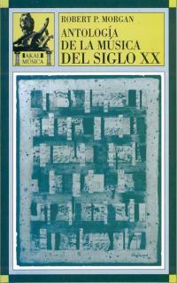 ANTOLOGIA DE LA MUSICA DEL SIGLO XX | 9788446006381 | MORGAN, ROBERT