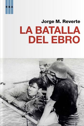 BATALLA DEL EBRO, LA | 9788490064481 | REVERTE , JORGE M.