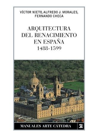 ARQUITECTURA DEL RENACIMIENTO EN ESPAÑA, 1488-1599 | 9788437626185 | MORALES, ALFREDO/CHECA, FERNANDO/NIETO ALCAIDE, VÍ