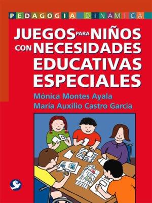 JUEGOS PARA NIÑOS CON NECESIDADES EDUCATIVAS ESPECIALES | 9789688606926 | MONTES AYALA, MÓNICA/CASTRO GARCÍA, MARÍA AUXILIO