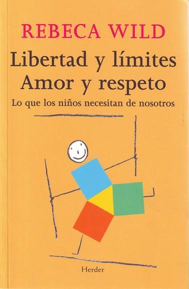 LIBERTAD Y LIMITES. AMOR Y RESPETO : LO QUE LOS NIÑOS NECESI | 9788425424854 | WILD, REBECA (1939- )