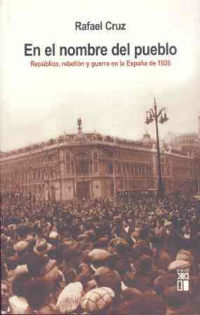 EN EL NOMBRE DEL PUEBLO : REPUBLICA, REBELION Y GUERRA EN LA | 9788432312304 | CRUZ, RAFAEL (CRUZ MARTINEZ)