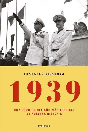 1939 UNA CRONICA DEL AÑO MAS TERRIBLE DE NUESTRA HISTORIA | 9788483077672 | VILANOVA VILA-ABADAL, FRANCESC