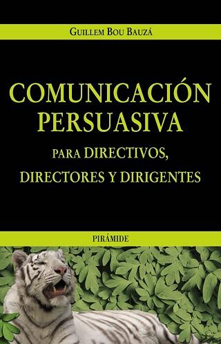 COMUNICACION PERSUASIVA PARA DIRECTIVOS, DIRECTORES Y DIRIGE | 9788436819595 | BOU I BAUZA, GUILLEM