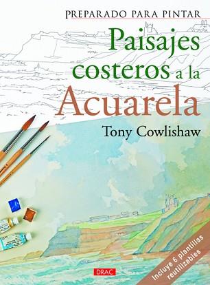 PREPARADO PARA PINTAR. PAISAJES COSTEROS A LA ACURELA | 9788498742817 | COWLISHAW, TONY