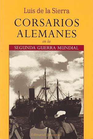 CORSARIOS ALEMANES EN LA SEGUNDA GUERRA MUNDIAL | 9788426107268 | SIERRA, LUIS DE LA