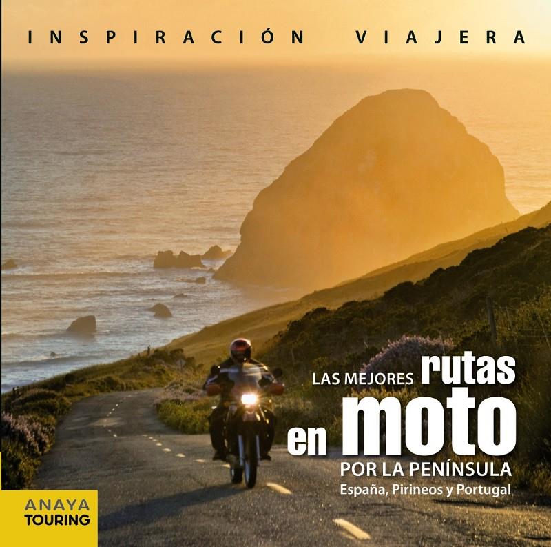 LAS MEJORES RUTAS EN MOTO POR LA PENÍNSULA. ESPAÑA, PIRINEOS Y PORTUGAL | 9788499357232 | PARDO BLANCO, PEDRO