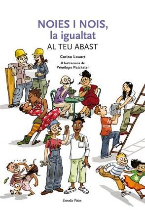 NOIES I NOIS, LA IGUALTAT AL TEU ABAST | 9788492671236 | LOUART, CARINA/PAICHELER, PÉNÉLOPE