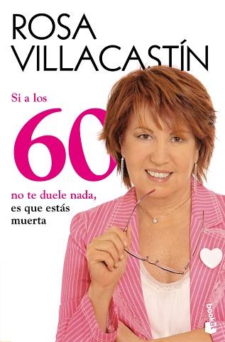 SI A LOS 60 NO TE DUELE NADA ES QUE ESTÁS MUERTA | 9788484608486 | VILLACASTÍN, ROSA