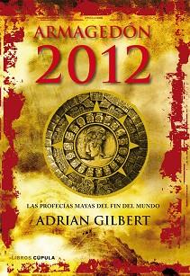 ARMAGEDON 2012. LAS PROFECÍAS MAYAS DEL FIN DEL MUNDO | 9788448068912 | GILBERT, ADRIAN