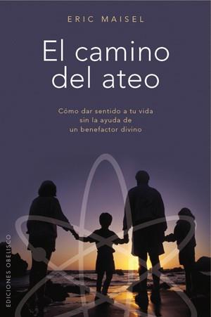 CAMINO DEL ATEO, EL. | 9788497776332 | MAISEL, ERIC