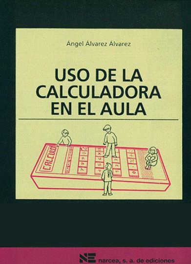 USO DE LA CALCULADORA EN EL AULA. MATERIALES 12-16 | 9788427711068 | ALVAREZ ALVAREZ, ANGEL