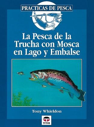 PESCA DE LA TRUCHA CON MOSCA EL LAGO Y EMBALSE, LA | 9788479022501 | WHIELDON, TONY