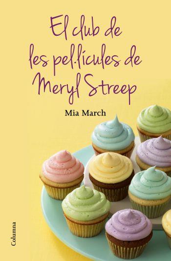 CLUB DE LES PEL·LÍCULES DE MERYL STREEP, EL | 9788466415644 | MARCH, MIA