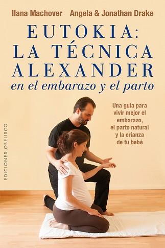 EUTOKIA: LA TÉCNICA ALEXANDER EN EL EMBARAZO Y EL PARTO | 9788491110811 | MACHOVER, ILANA/DRAKE, ANGELA/DRAKE, JONATHAN