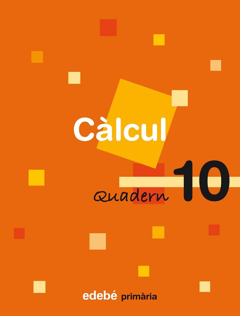 CÀLCUL, 4 EDUCACIÓ PRIMÀRIA, CICLE MITJÀ. QUADERN 10 | 9788423690565 | EDEBÉ (OBRA COLECTIVA)