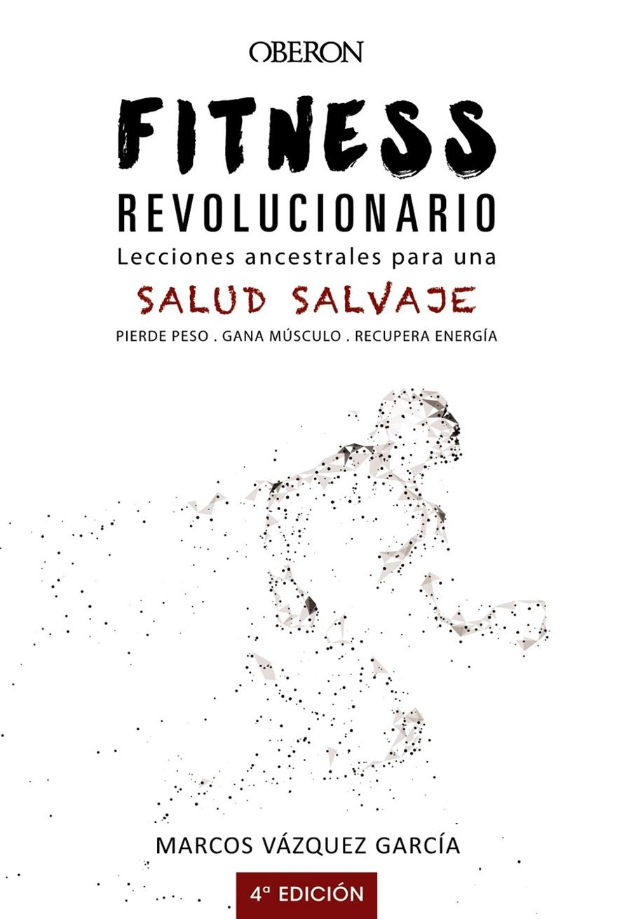 FITNESS REVOLUCIONARIO. LECCIONES ANCESTRALES PARA UNA SALUD SALVAJE | 9788441540194 | VÁZQUEZ GARCÍA, MARCOS