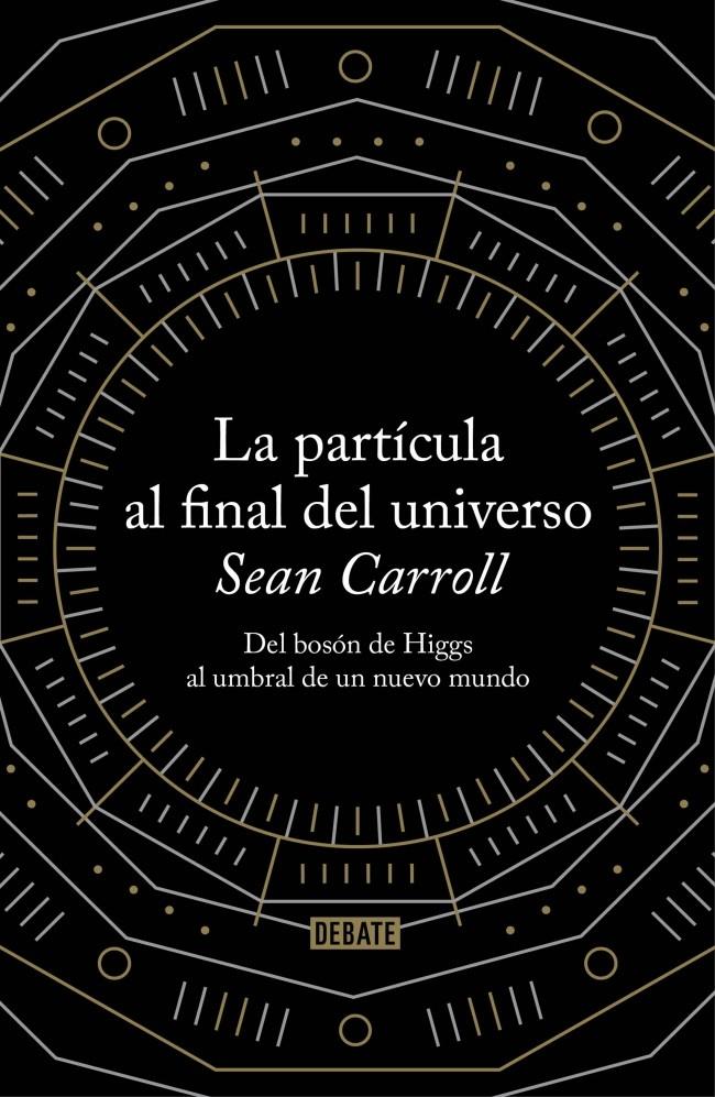 LA PARTÍCULA AL FINAL DEL UNIVERSO | 9788499922997 | CARROLL,SEAN