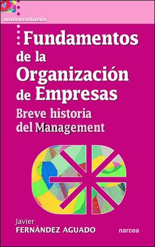 FUNDAMENTOS DE LA ORGANIZACION DE EMPRESAS : BREVE HISTORIA | 9788427715042 | FERNANDEZ AGUADO, FRANCISCO JAVIER (1961- )