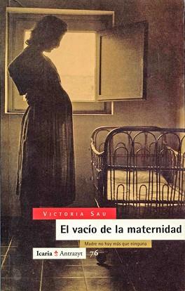 VACIO DE LA MATERNIDAD, EL: MADRE NO HAY MAS QUE | 9788474262391 | SAU SANCHEZ, VICTORIA