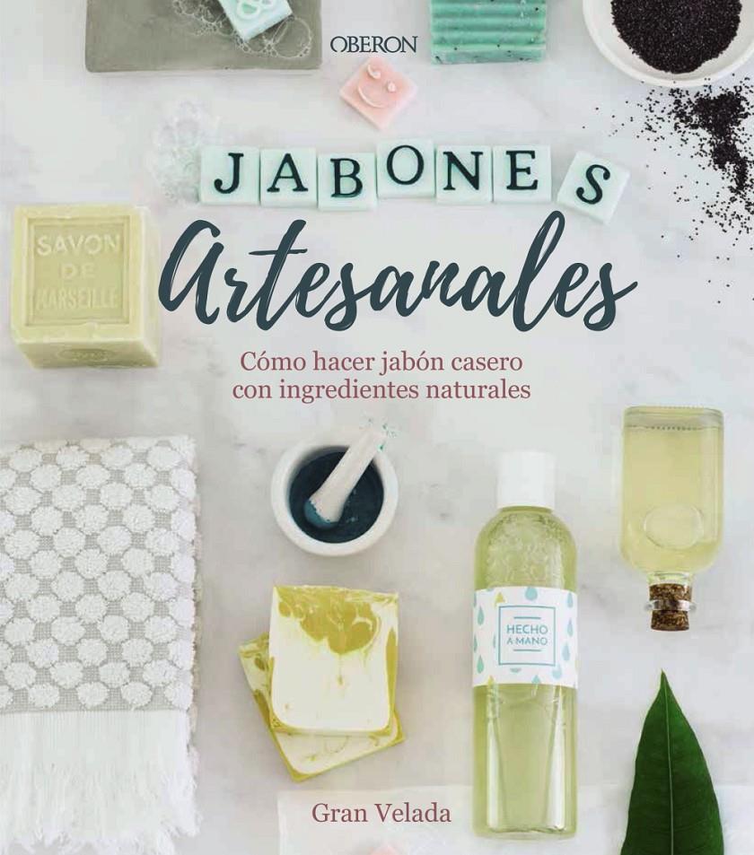 JABONES ARTESANALES. CÓMO HACER JABÓN CASERO CON INGREDIENTES NATURALES | 9788441540545 | GRAN VELADA