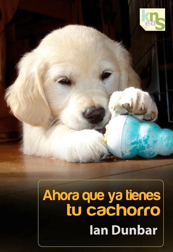 AHORA QUE YA TIENES TU CACHORRO | 9788493969073 | DUNBAR, IAN