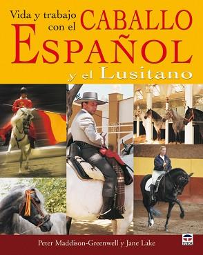 VIDA Y TRABAJO CON EL CABALLO ESPAÑOL Y EL LUSITAÑO | 9788479026738 | MADDISON-GREENWELL, PETER / LAKE, JANE