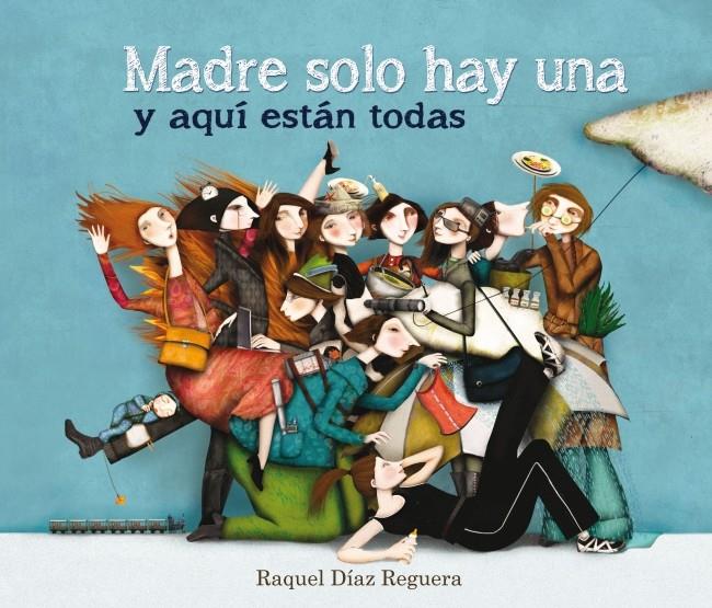 MADRE SOLO HAY UNA Y AQUÍ ESTÁN TODAS | 9788448836573 | DIAZ REGUERA,RAQUEL