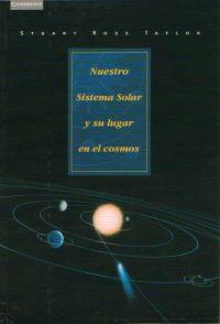 NUESTRO SISTEMA SOLAR Y SU LUGAR EN EL COSMOS | 9788483231104 | ROSS TAYLOR, STUART