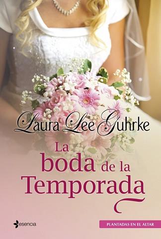 PLANTADAS EN EL ALTAR. LA BODA DE LA TEMPORADA | 9788408009689 | LAURA LEE GUHRKE