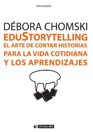 EDUSTORYTELLING. EL ARTE DE CONTAR HISTORIAS PARA LA VIDA COTIDIANA Y LOS APREND | 9788490643488 | CHOMSKI WARCOWICKI, DÉBORA