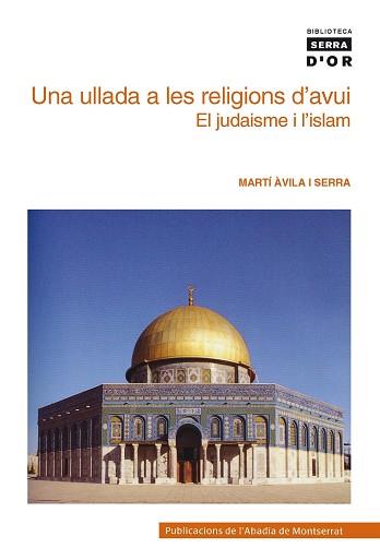 UNA ULLADA A LES RELIGIONS D'AVUI : EL JUDAISME I L'ISLAM | 9788498830293 | AVILA I SERRA, MARTI