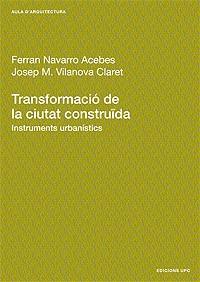 TRANSFORMACIO DE LA CIUTAT CONSTRUIDA | 9788483013694 | NAVARRO ACEBES, F./ VILANOVA CLARET, J.M