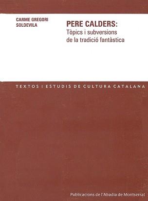 PERE CALDERS TOPICS I SUBVERSIONS DE LA TRADICIO FANTASTICA | 9788484158035 | GREGORI, CARME